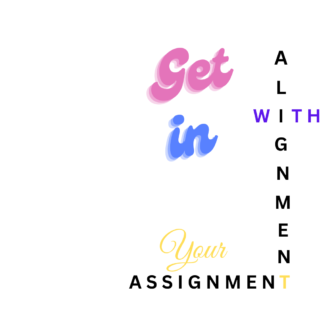Get in Alignment with Your Assignment